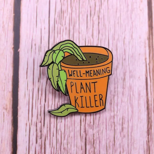 : well meaning plant killer : pin
